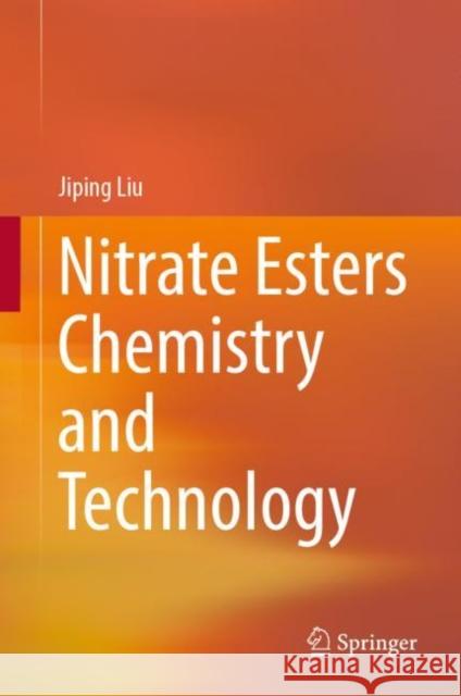 Nitrate Esters Chemistry and Technology Jiping Liu 9789811366451 Springer
