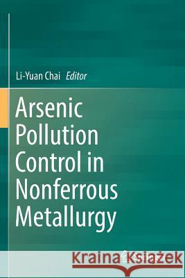 Arsenic Pollution Control in Nonferrous Metallurgy Li-Yuan Chai 9789811367236 Springer