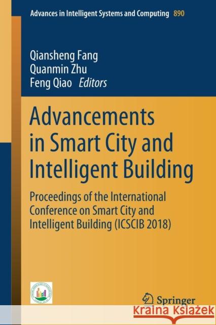 Advancements in Smart City and Intelligent Building: Proceedings of the International Conference on Smart City and Intelligent Building (Icscib 2018) Fang, Qiansheng 9789811367328