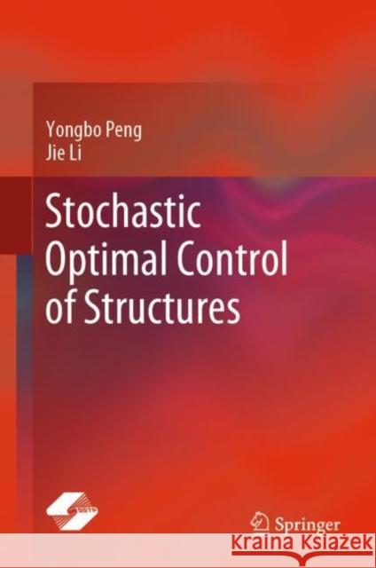 Stochastic Optimal Control of Structures Yongbo Peng Jie Li 9789811367632 Springer