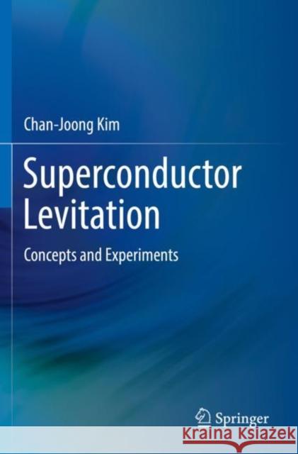 Superconductor Levitation: Concepts and Experiments Chan-Joong Kim Jinwon Kim 9789811367700 Springer