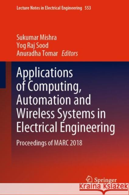 Applications of Computing, Automation and Wireless Systems in Electrical Engineering: Proceedings of Marc 2018 Mishra, Sukumar 9789811367717