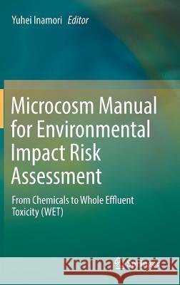 Microcosm Manual for Environmental Impact Risk Assessment: From Chemicals to Whole Effluent Toxicity (Wet) Inamori, Yuhei 9789811367977 Springer