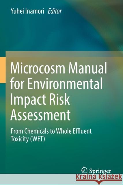 Microcosm Manual for Environmental Impact Risk Assessment: From Chemicals to Whole Effluent Toxicity (Wet) Yuhei Inamori 9789811368004 Springer