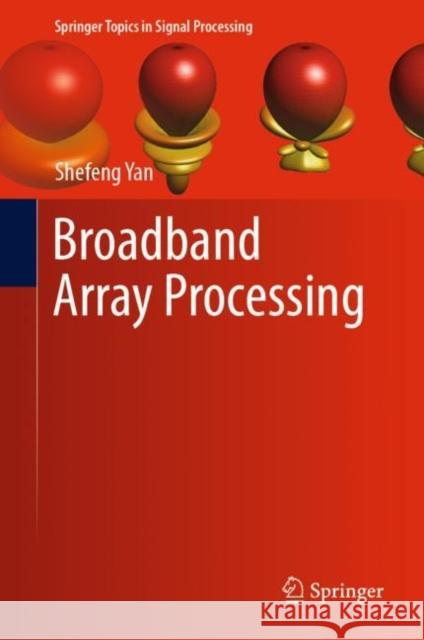 Broadband Array Processing Shefeng Yan 9789811368011 Springer