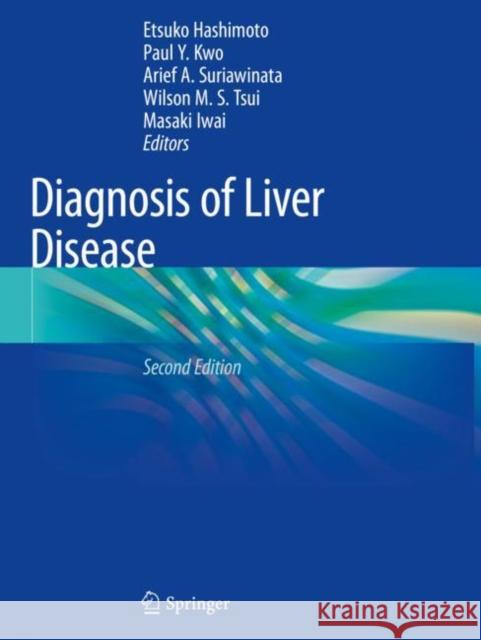 Diagnosis of Liver Disease Etsuko Hashimoto Paul Y. Kwo Arief A. Suriawinata 9789811368080 Springer