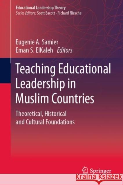 Teaching Educational Leadership in Muslim Countries: Theoretical, Historical and Cultural Foundations Samier, Eugenie A. 9789811368172 Springer
