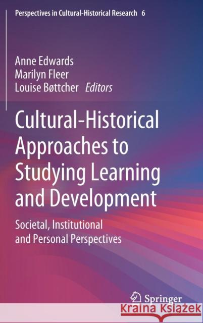 Cultural-Historical Approaches to Studying Learning and Development: Societal, Institutional and Personal Perspectives Edwards, Anne 9789811368257 Springer