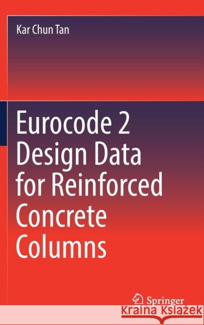Eurocode 2 Design Data for Reinforced Concrete Columns Tan Ka 9789811368400 Springer