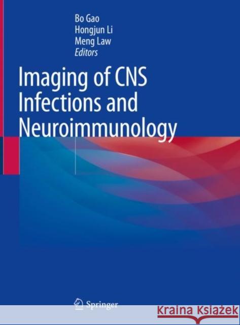 Imaging of CNS Infections and Neuroimmunology Bo Gao Hongjun Li Meng Law 9789811369032 Springer