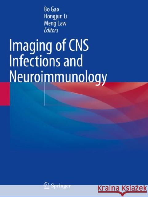 Imaging of CNS Infections and Neuroimmunology Bo Gao Hongjun Li Meng Law 9789811369063 Springer