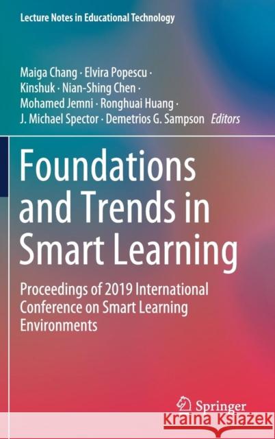 Foundations and Trends in Smart Learning: Proceedings of 2019 International Conference on Smart Learning Environments Chang, Maiga 9789811369070 Springer