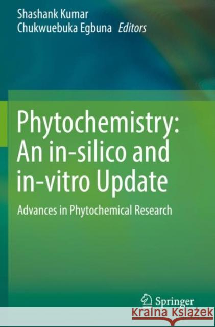 Phytochemistry: An In-Silico and In-Vitro Update: Advances in Phytochemical Research Shashank Kumar Chukwuebuka Egbuna 9789811369223 Springer