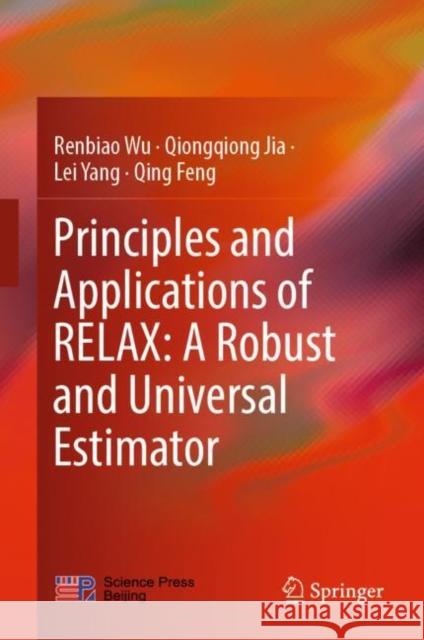Principles and Applications of Relax: A Robust and Universal Estimator Wu, Renbiao 9789811369315 Springer