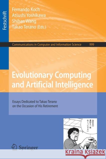 Evolutionary Computing and Artificial Intelligence: Essays Dedicated to Takao Terano on the Occasion of His Retirement Koch, Fernando 9789811369353 Springer