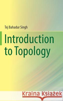 Introduction to Topology Tej Bahadur Singh 9789811369537 Springer