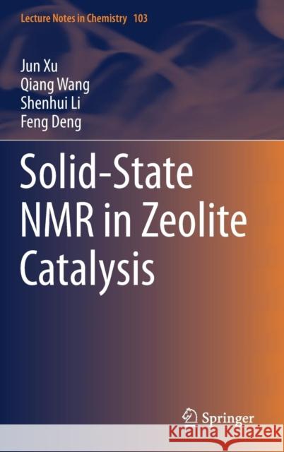 Solid-State NMR in Zeolite Catalysis Jun Xu Qiang Wang Shenhui Li 9789811369650 Springer