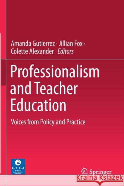 Professionalism and Teacher Education: Voices from Policy and Practice Gutierrez, Amanda 9789811370045 Springer