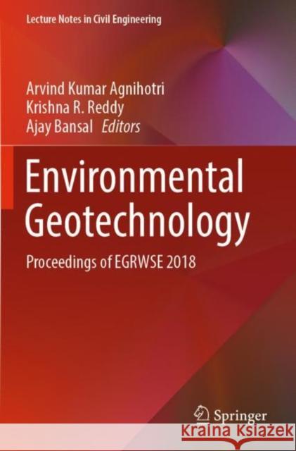 Environmental Geotechnology: Proceedings of Egrwse 2018 Arvind Kumar Agnihotri Krishna R. Reddy Ajay Bansal 9789811370120 Springer
