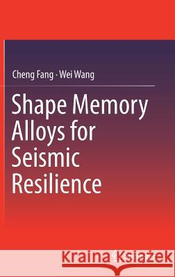 Shape Memory Alloys for Seismic Resilience Cheng Fang Wei Wang 9789811370397 Springer