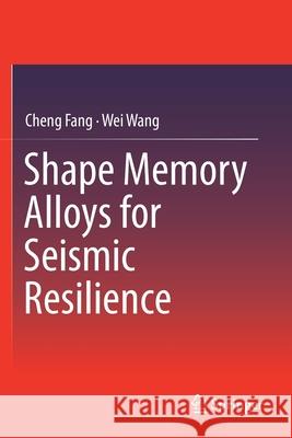 Shape Memory Alloys for Seismic Resilience Cheng Fang Wei Wang 9789811370427