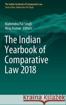 The Indian Yearbook of Comparative Law 2018 Mahendra Pal Singh Niraj Kumar 9789811370519