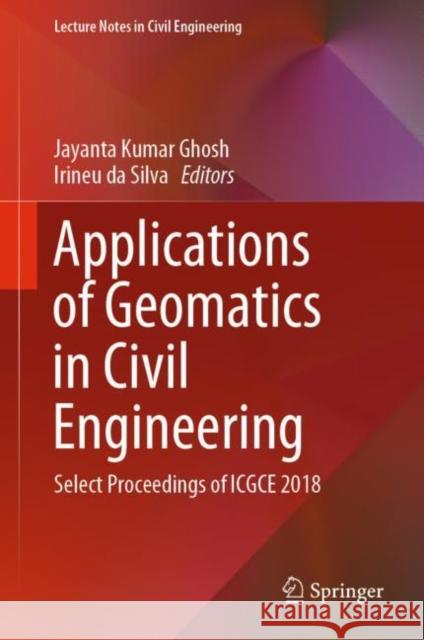 Applications of Geomatics in Civil Engineering: Select Proceedings of Icgce 2018 Ghosh, Jayanta Kumar 9789811370663 Springer