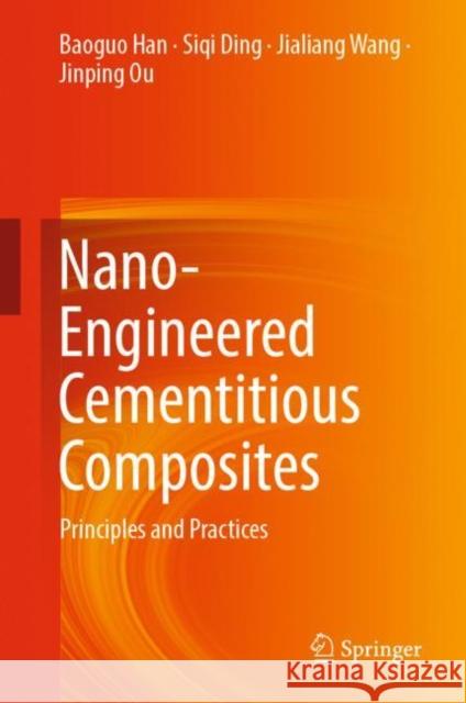 Nano-Engineered Cementitious Composites: Principles and Practices Han, Baoguo 9789811370779
