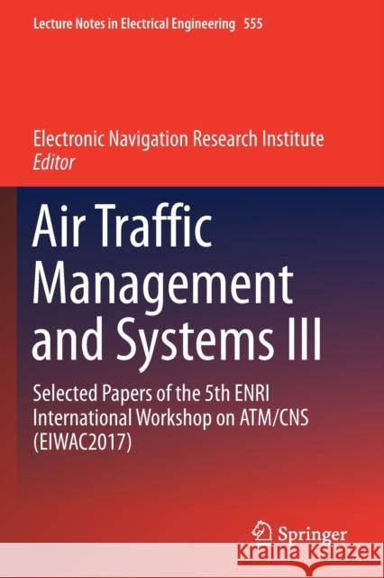 Air Traffic Management and Systems III: Selected Papers of the 5th Enri International Workshop on Atm/CNS (Eiwac2017) Electronic Navigation Research Institute 9789811370885 Springer