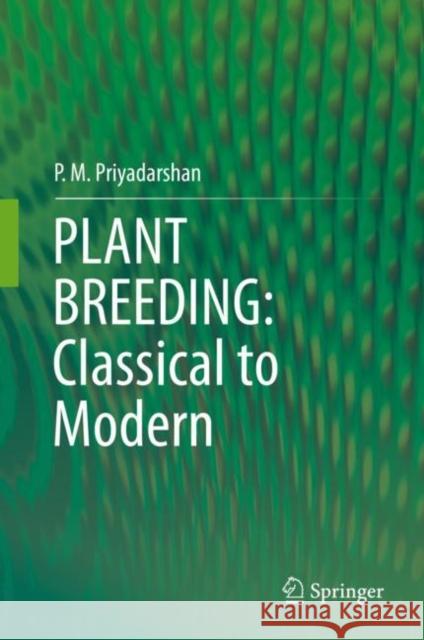 Plant Breeding: Classical to Modern Priyadarshan, P. M. 9789811370946 Springer