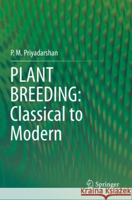 Plant Breeding: Classical to Modern P. M. Priyadarshan 9789811370977 Springer