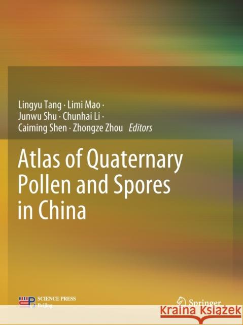 Atlas of Quaternary Pollen and Spores in China Lingyu Tang LIMI Mao Junwu Shu 9789811371059 Springer