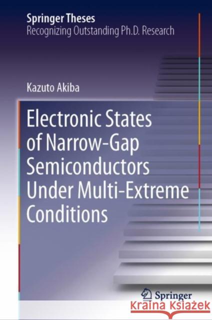 Electronic States of Narrow-Gap Semiconductors Under Multi-Extreme Conditions Kazuto Akiba 9789811371066