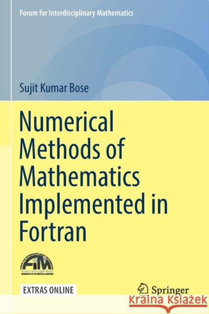 Numerical Methods of Mathematics Implemented in FORTRAN Sujit Kumar Bose 9789811371165