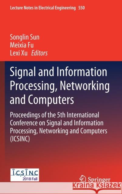 Signal and Information Processing, Networking and Computers: Proceedings of the 5th International Conference on Signal and Information Processing, Net Sun, Songlin 9789811371226 Springer