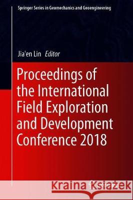 Proceedings of the International Field Exploration and Development Conference 2018 Jia'en Lin 9789811371264 Springer