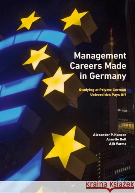 Management Careers Made in Germany: Studying at Private German Universities Pays Off Hansen, Alexander P. 9789811371349 Palgrave MacMillan