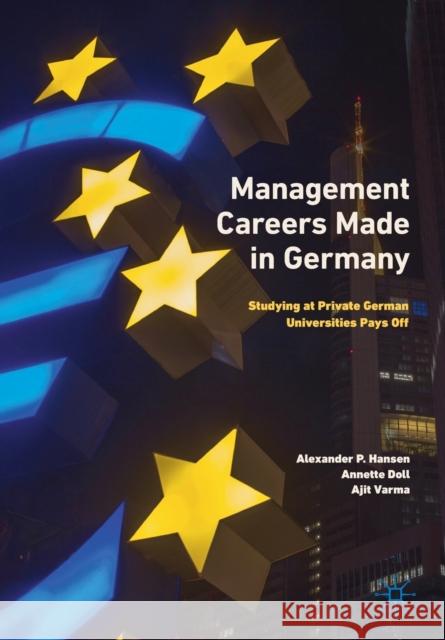 Management Careers Made in Germany: Studying at Private German Universities Pays Off Alexander P. Hansen Annette Doll Ajit Varma 9789811371370