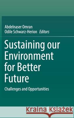 Sustaining Our Environment for Better Future: Challenges and Opportunities Omran, Abdelnaser 9789811371578 Springer