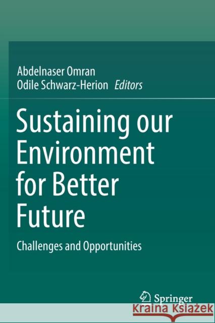 Sustaining Our Environment for Better Future: Challenges and Opportunities Omran, Abdelnaser 9789811371608 Springer