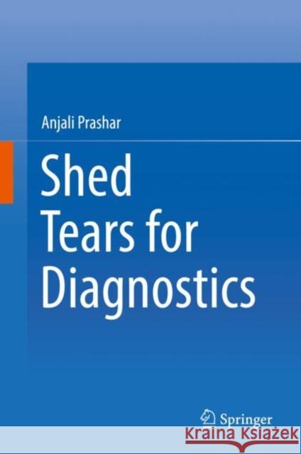 Shed Tears for Diagnostics Anjali Prashar 9789811371684 Springer