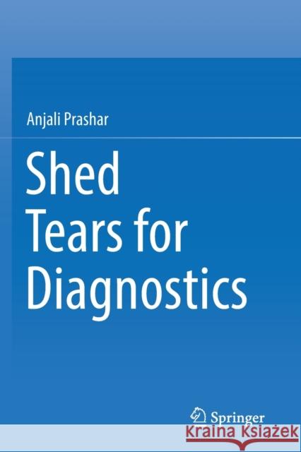 Shed Tears for Diagnostics Anjali Prashar 9789811371714 Springer