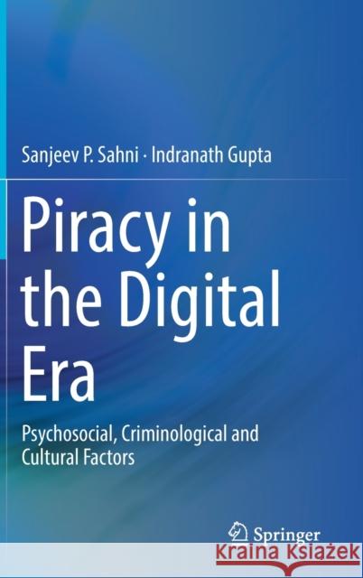 Piracy in the Digital Era: Psychosocial, Criminological and Cultural Factors Sahni, Sanjeev P. 9789811371721