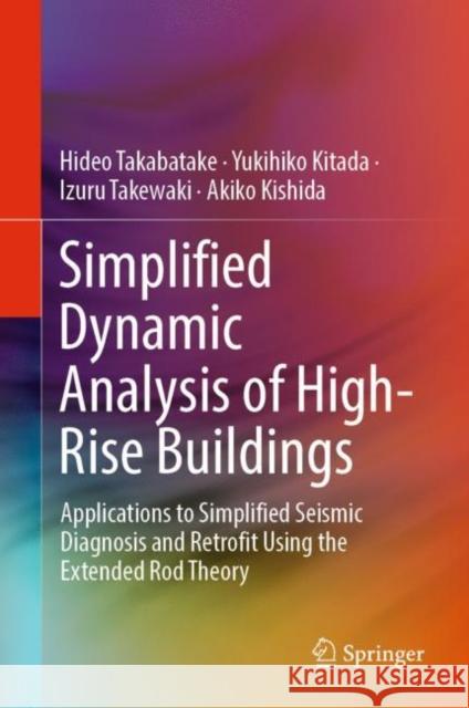 Simplified Dynamic Analysis of High-Rise Buildings: Applications to Simplified Seismic Diagnosis and Retrofit Using the Extended Rod Theory Takabatake, Hideo 9789811371844 Springer