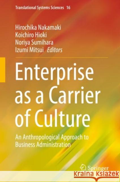 Enterprise as a Carrier of Culture: An Anthropological Approach to Business Administration Nakamaki, Hirochika 9789811371929 Springer