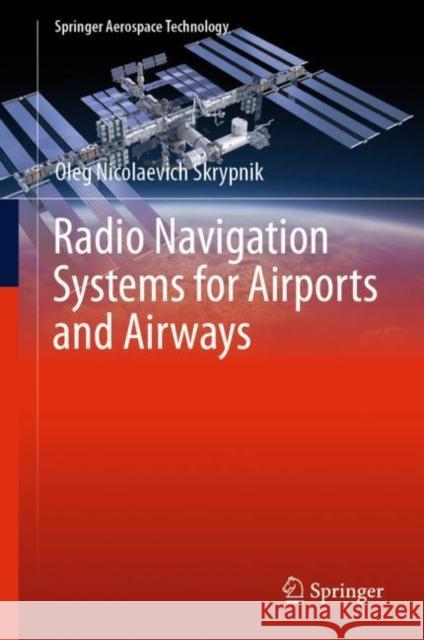 Radio Navigation Systems for Airports and Airways Oleg Nicolaevich Skrypnik 9789811372001 Springer