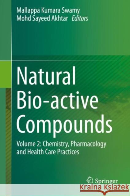 Natural Bio-Active Compounds: Volume 2: Chemistry, Pharmacology and Health Care Practices Swamy, Mallappa Kumara 9789811372049 Springer