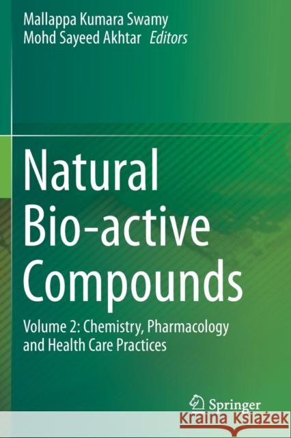 Natural Bio-Active Compounds: Volume 2: Chemistry, Pharmacology and Health Care Practices Mallappa Kumara Swamy Mohd Sayeed Akhtar 9789811372070 Springer