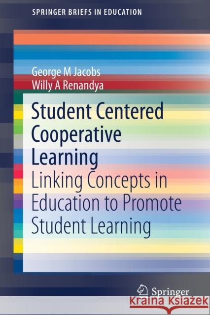 Student Centered Cooperative Learning: Linking Concepts in Education to Promote Student Learning Jacobs, George M. 9789811372124