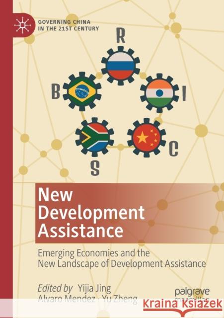 New Development Assistance: Emerging Economies and the New Landscape of Development Assistance Yijia Jing Alvaro Mendez Yu Zheng 9789811372346